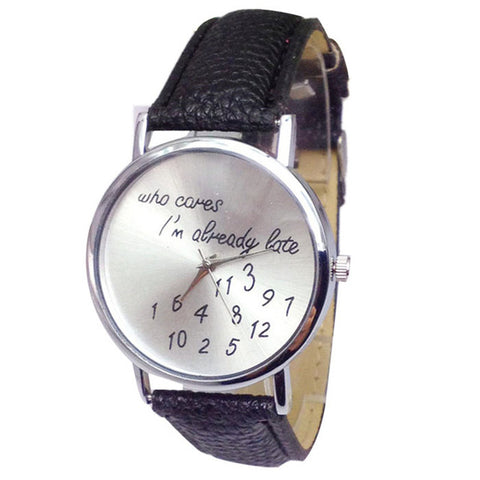 Fashion Women watches Funny Comment Women Men Wrist Watches Who Cares Im Already Late Ltter Print Ladies Gift 2017 Hot Selling - watchwomen